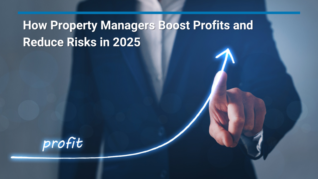 How Property Managers Boost Profits and Reduce Risks in 2025
